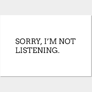 sorry I'm not listening (black) Posters and Art